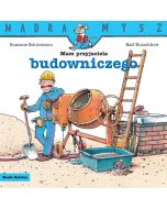 Mądra Mysz. Mam przyjaciela budowniczego