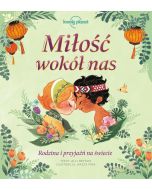 Miłość wokół nas. Rodzina i przyjaźń na świecie