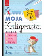 Moja kaligrafia. Szlaczki. Litery. Wyrazy 6-7 lat