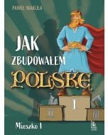 Jak zbudowałem Polskę - Mieszko I