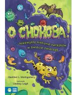 O choroba! Niezwykłe historie zarazków w świecie..