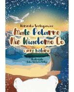 Małe Polarne Nie Wiadomo Co i inne historie