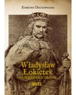 Władysław Łokietek na tle swoich czasów