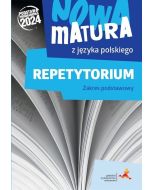 Nowa matura z języka polskiego. Repetytorium. Zakres podstawowy. Podstawa programowa 2024