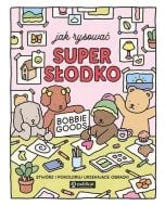 Jak rysować super słodko. Stwórz i pokoloruj...