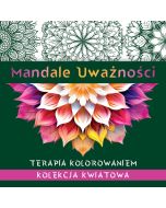 Mandale uważności. Kolekcja kwiatowa. Terapia..