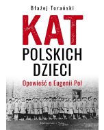 Kat polskich dzieci. Opowieść o Eugenii Pol