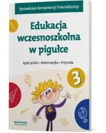 Język polski. Matematyka. Przyroda. Edukacja wczesnoszkolna w pigułce. Klasa 3