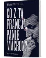 Co z tą Francją, Panie Macron?